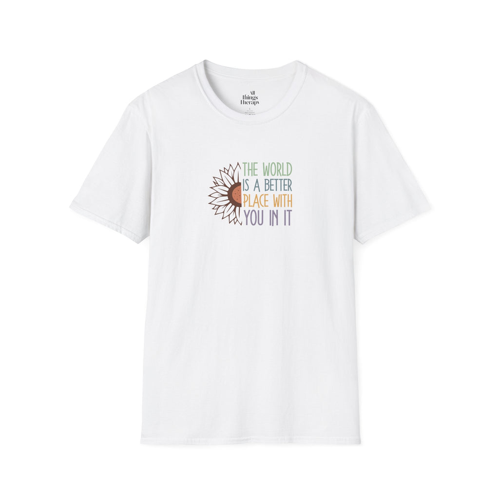 Unisex Softstyle T-Shirt - "The World is a Better Place With You In It" - Inspirational Tee