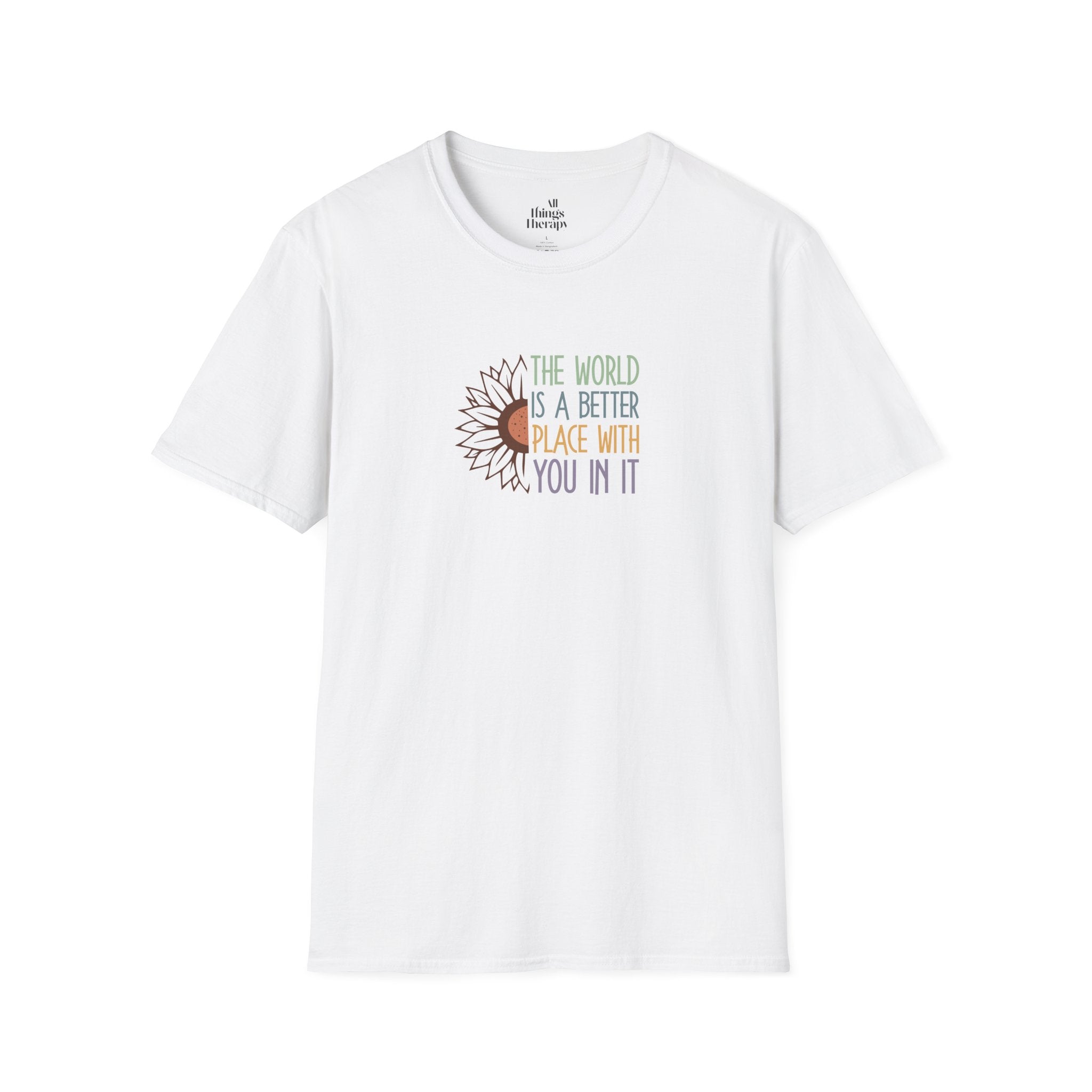 Unisex Softstyle T-Shirt - "The World is a Better Place With You In It" - Inspirational Tee