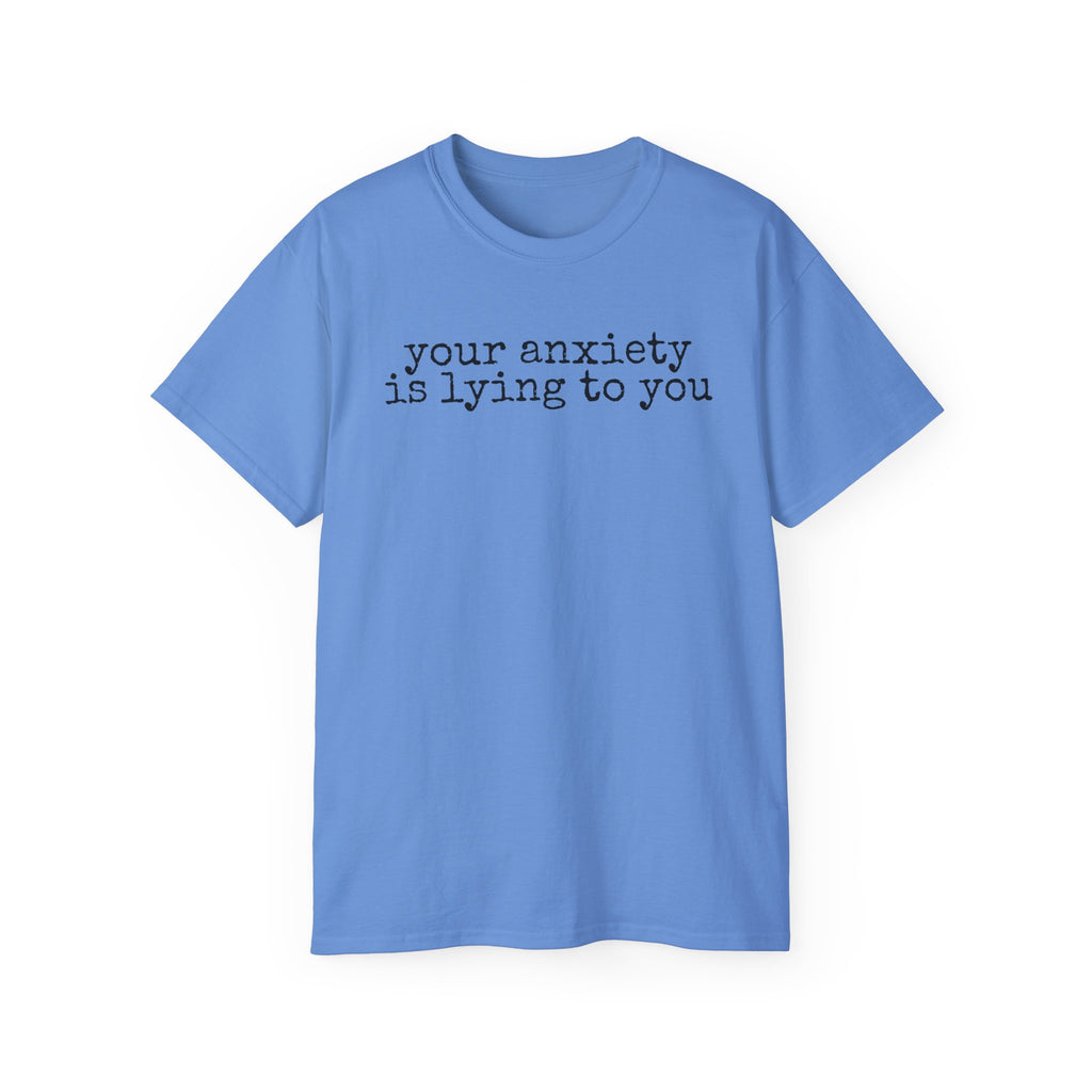 T-Shirt — “your anxiety is lying to you” Minimal Mental Health Tee