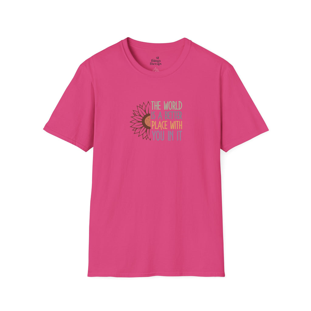 Unisex Softstyle T-Shirt - "The World is a Better Place With You In It" - Inspirational Tee