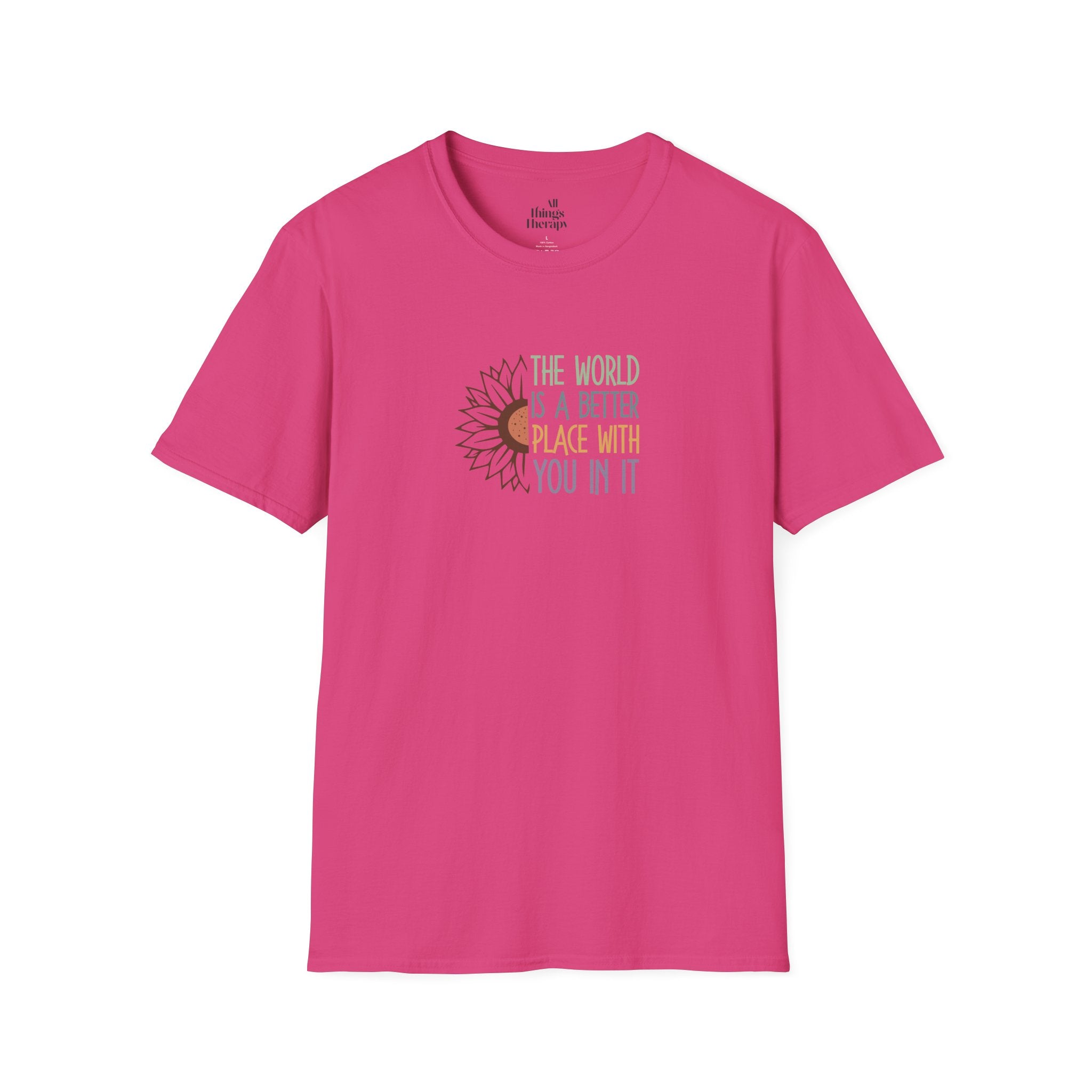 Unisex Softstyle T-Shirt - "The World is a Better Place With You In It" - Inspirational Tee