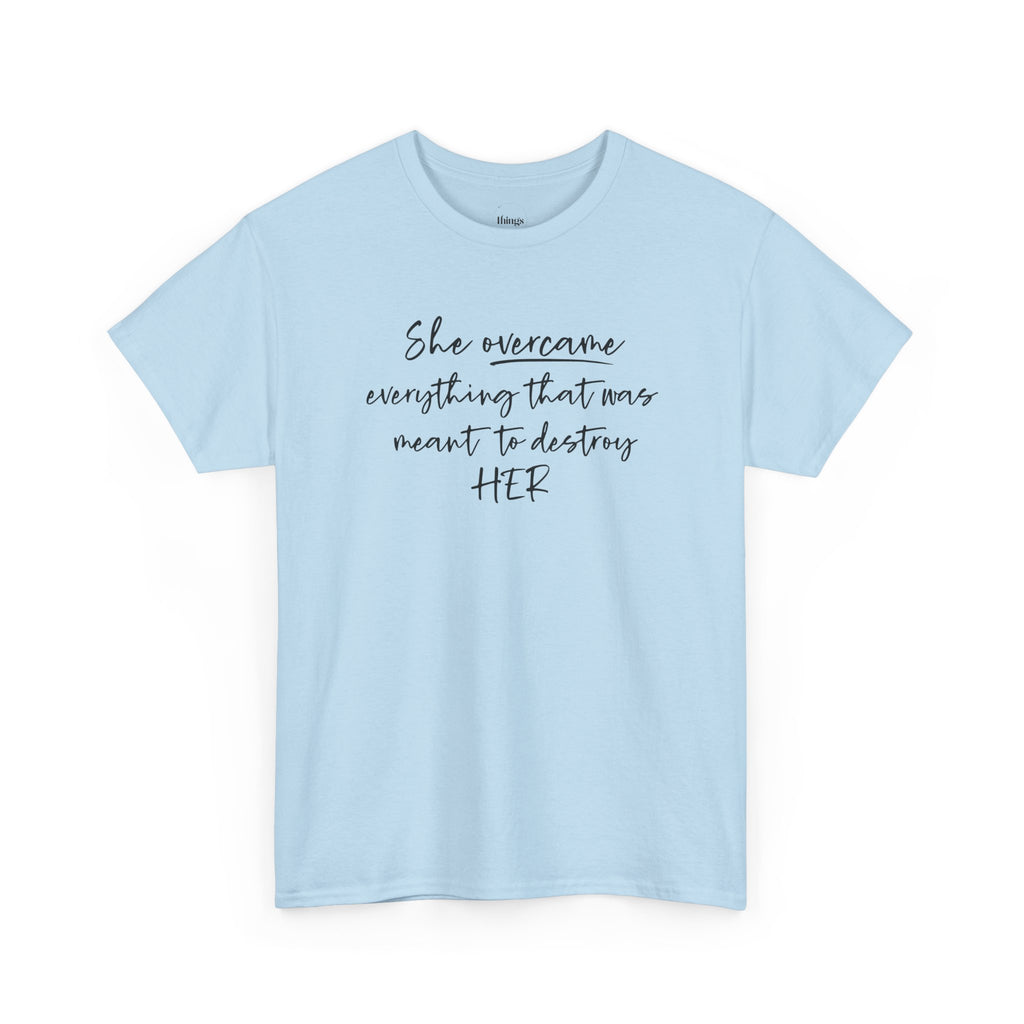 Inspirational Women’s Tee — "She Overcame Everything That Was Meant to Destroy Her"