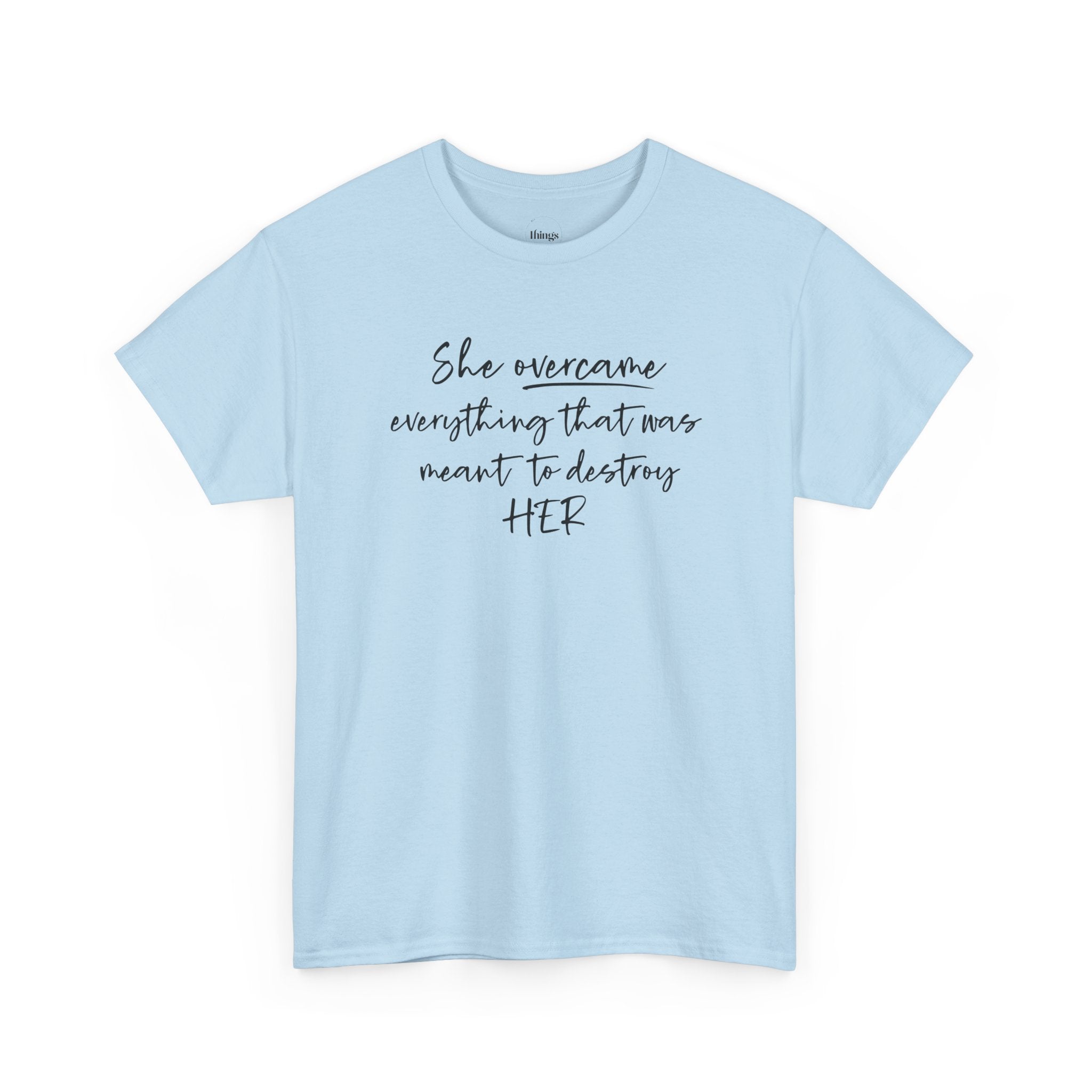 Inspirational Women’s Tee — "She Overcame Everything That Was Meant to Destroy Her"