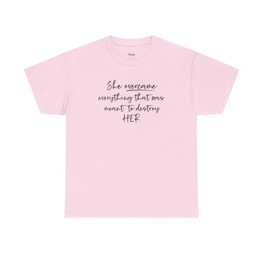 Inspirational Women’s Tee — "She Overcame Everything That Was Meant to Destroy Her"