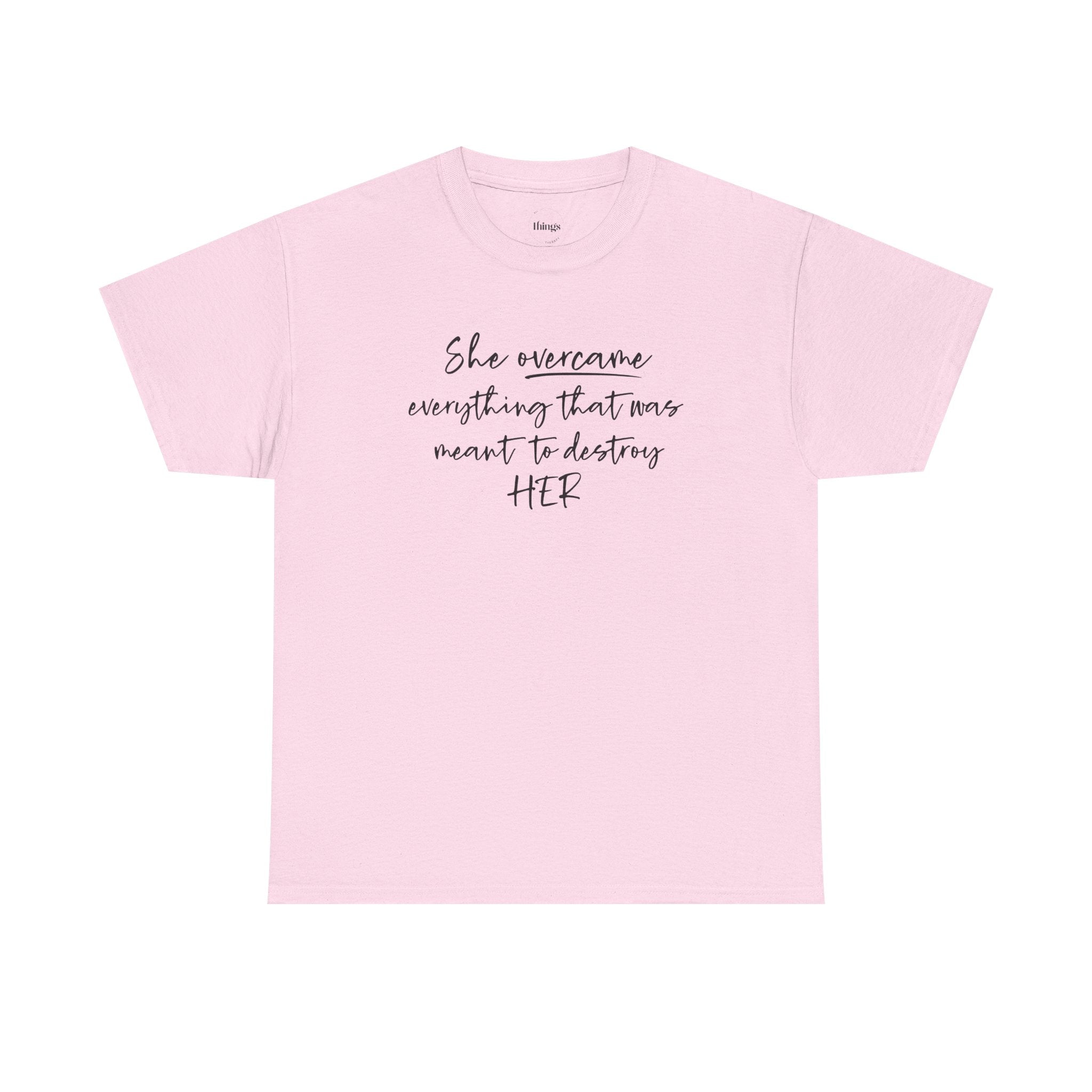 Inspirational Women’s Tee — "She Overcame Everything That Was Meant to Destroy Her"