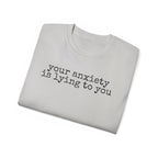 T-Shirt — “your anxiety is lying to you” Minimal Mental Health Tee
