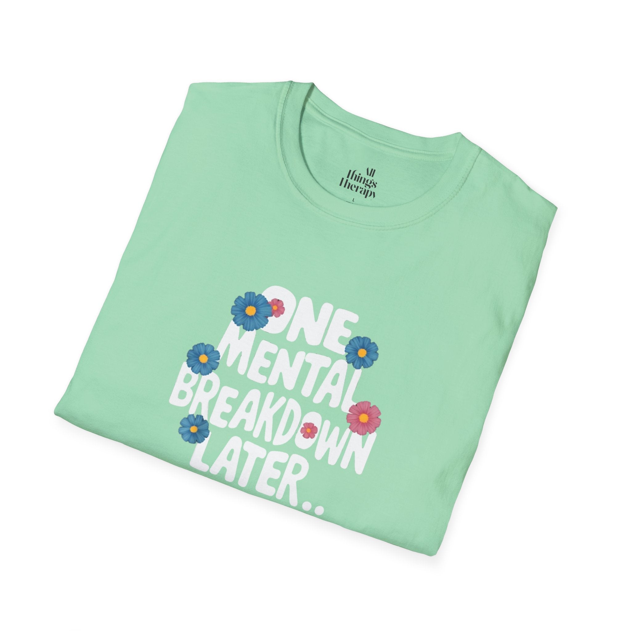 One Mental Breakdown Later Unisex Softstyle T-Shirt - Cozy Humor Tee