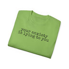 T-Shirt — “your anxiety is lying to you” Minimal Mental Health Tee