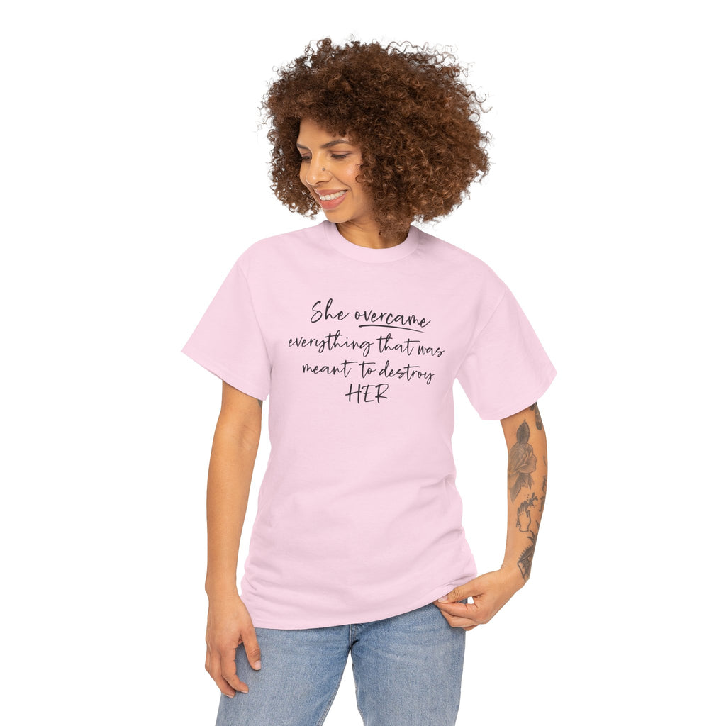 Inspirational Women’s Tee — "She Overcame Everything That Was Meant to Destroy Her"