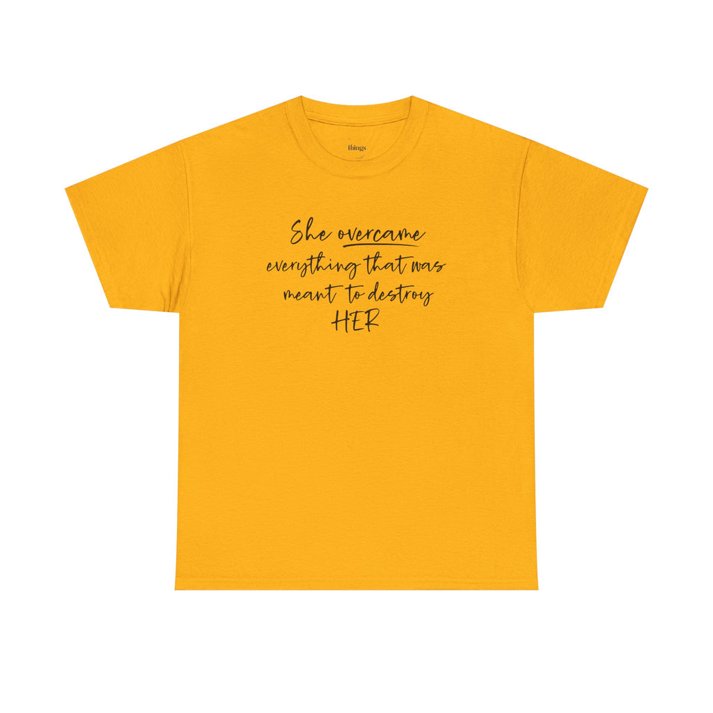 Inspirational Women’s Tee — "She Overcame Everything That Was Meant to Destroy Her"