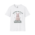 Bunny Graphic Tee - 'Actually All of My Systems Are Nervous' Unisex T-Shirt