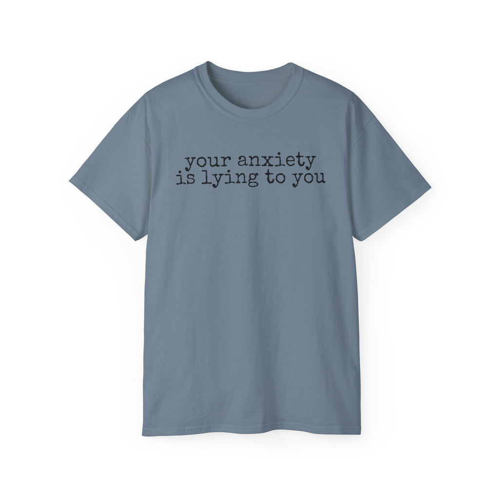 T-Shirt — “your anxiety is lying to you” Minimal Mental Health Tee