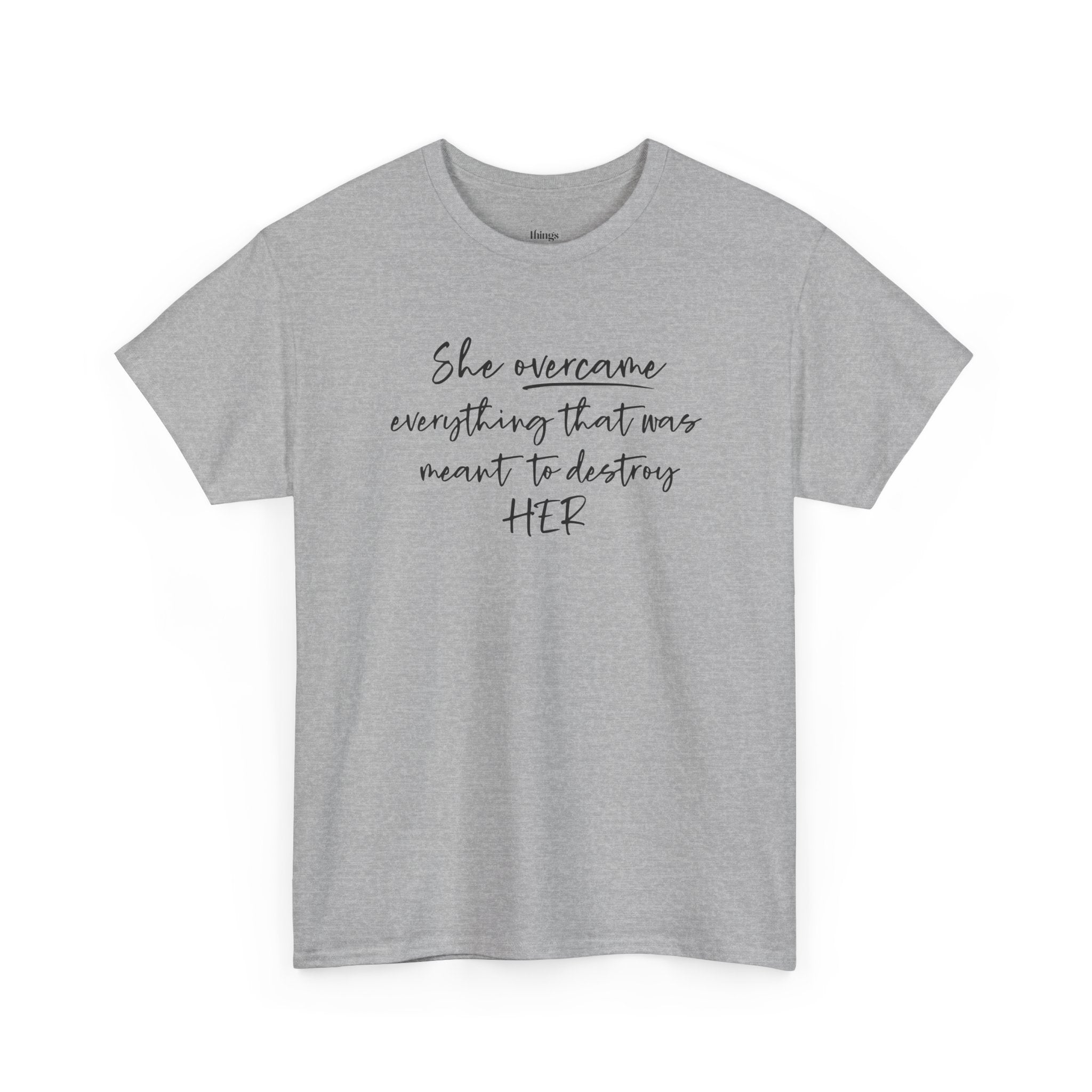 Inspirational Women’s Tee — "She Overcame Everything That Was Meant to Destroy Her"