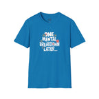 One Mental Breakdown Later Unisex Softstyle T-Shirt - Cozy Humor Tee