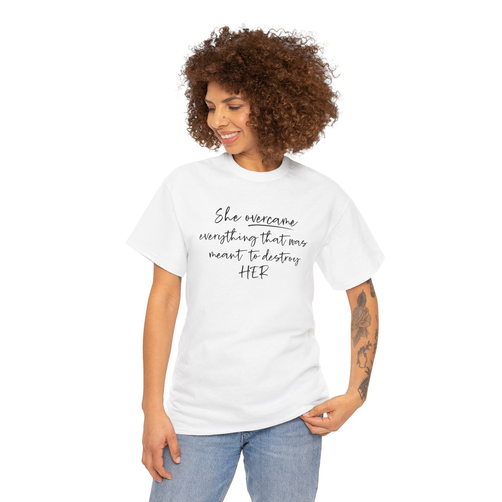 Inspirational Women’s Tee — "She Overcame Everything That Was Meant to Destroy Her"