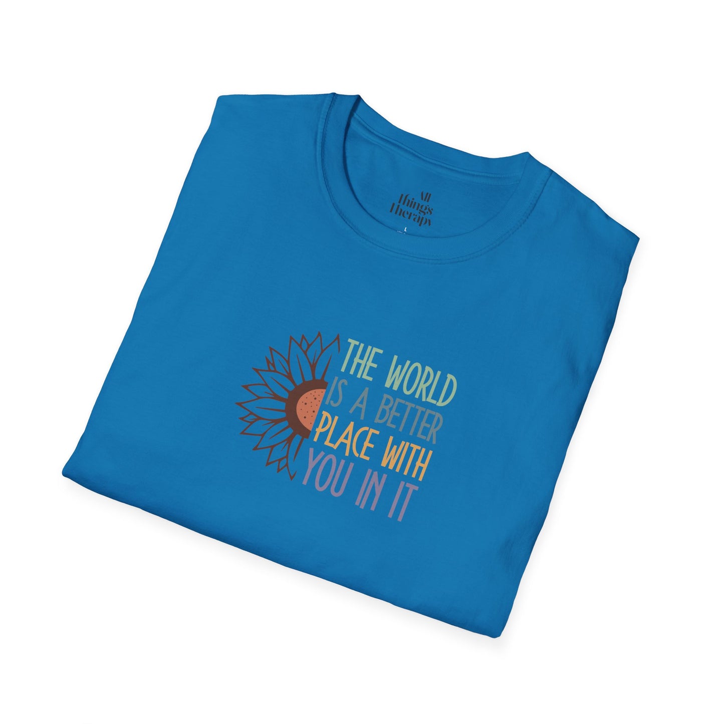 Unisex Softstyle T-Shirt - "The World is a Better Place With You In It" - Inspirational Tee