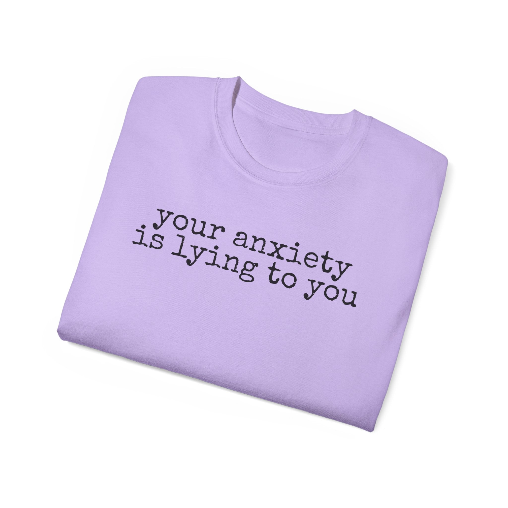 T-Shirt — “your anxiety is lying to you” Minimal Mental Health Tee