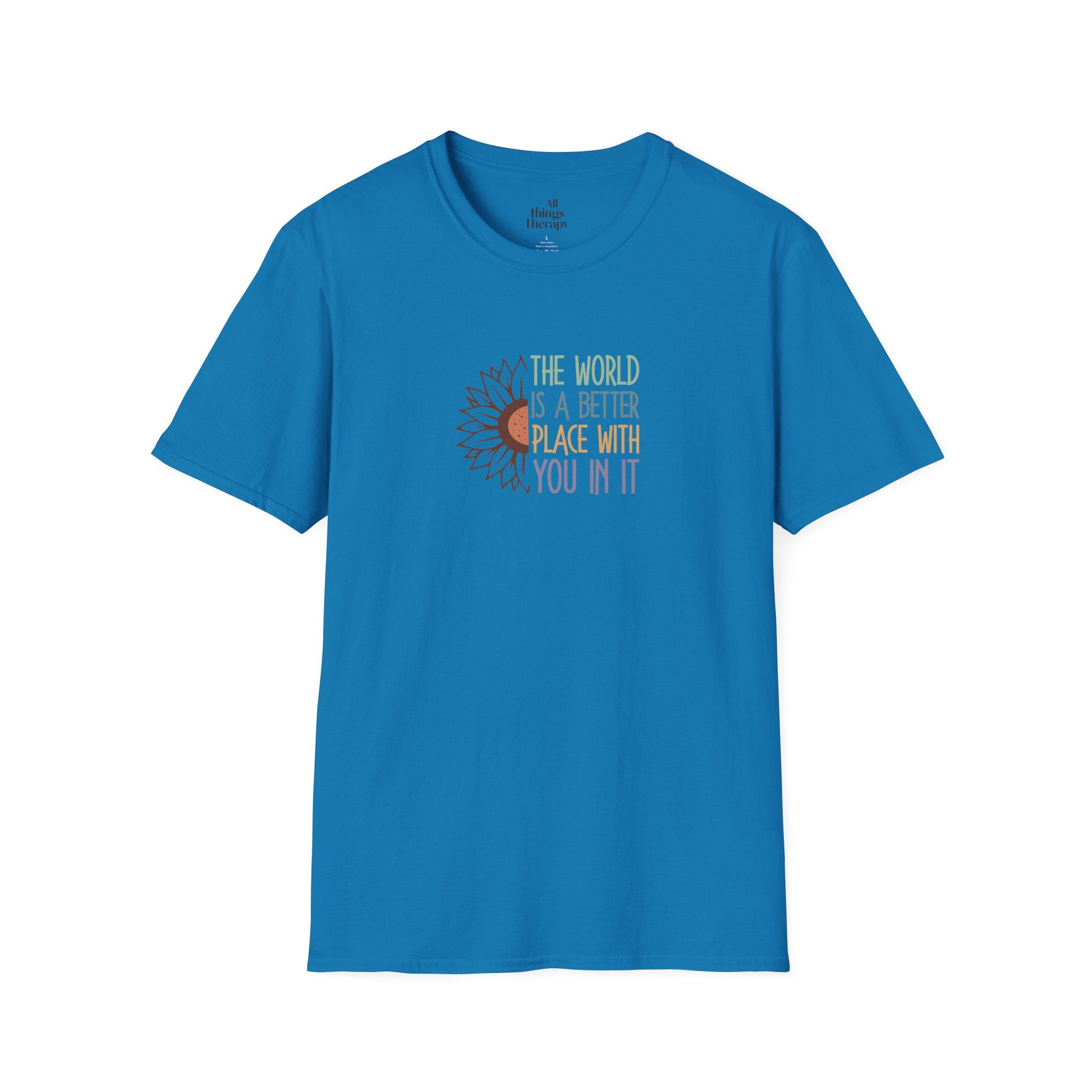 Unisex Softstyle T-Shirt - "The World is a Better Place With You In It" - Inspirational Tee