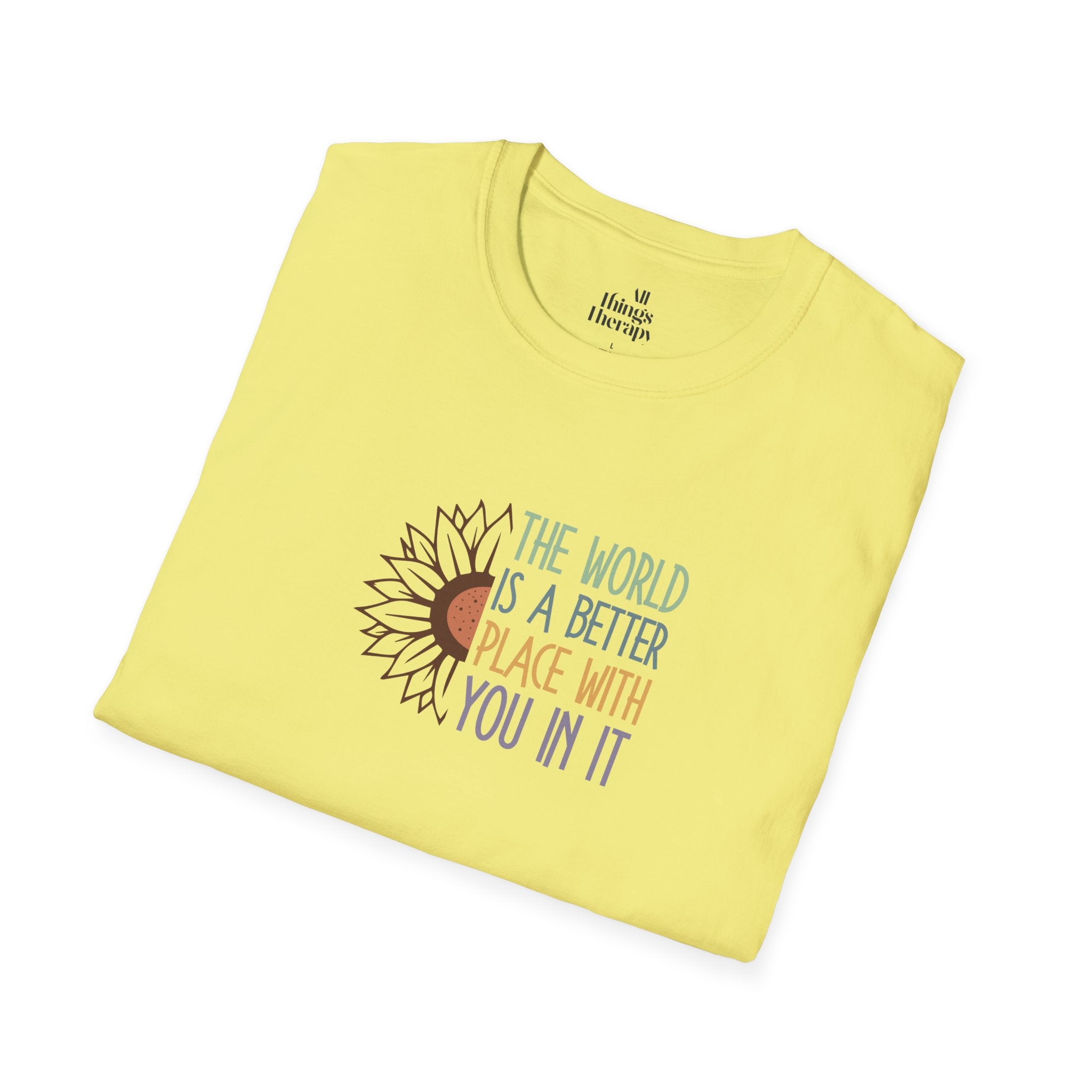 Unisex Softstyle T-Shirt - "The World is a Better Place With You In It" - Inspirational Tee