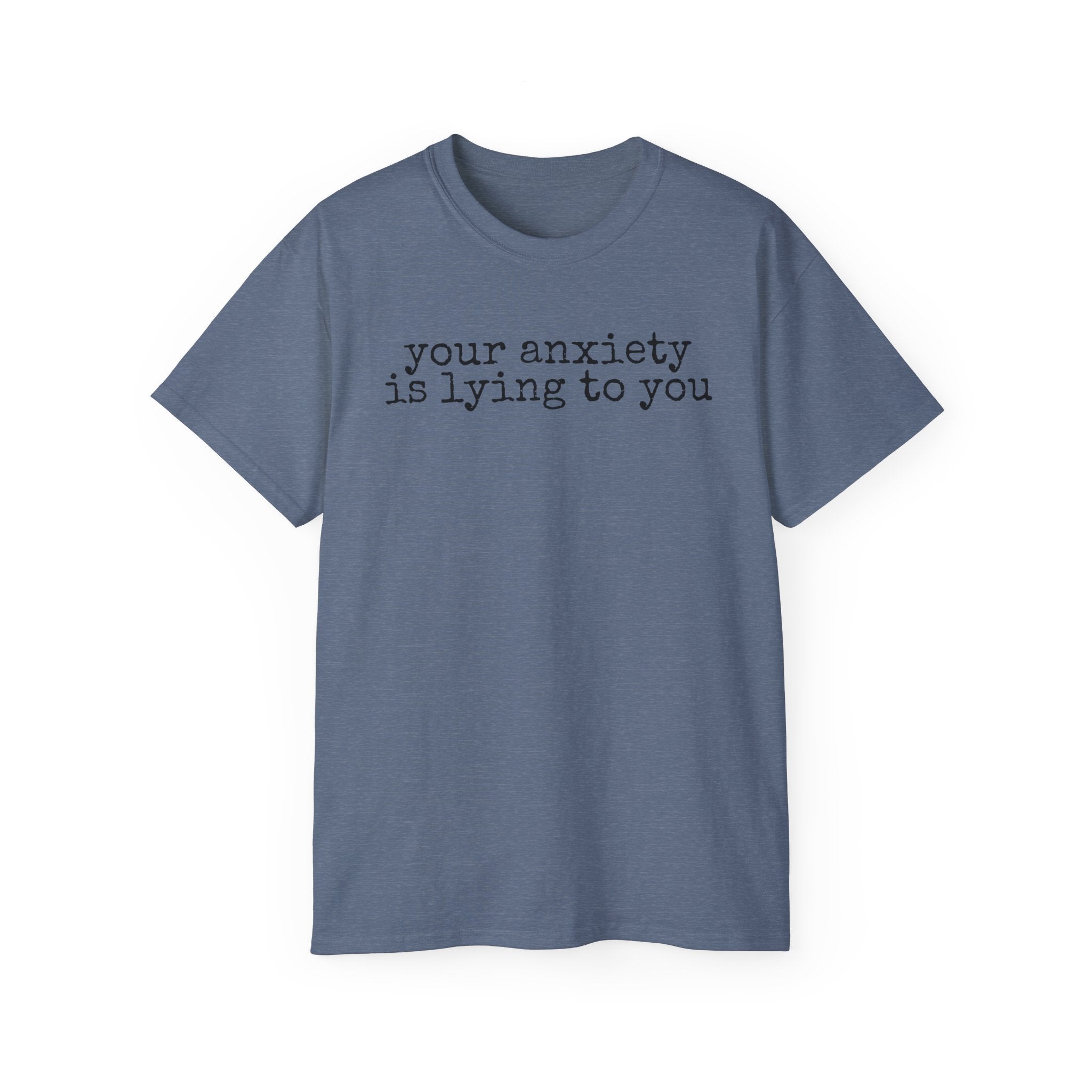 T-Shirt — “your anxiety is lying to you” Minimal Mental Health Tee