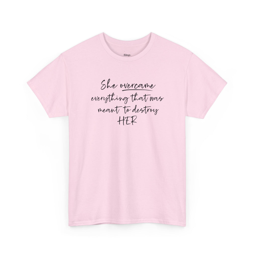 Inspirational Women’s Tee — "She Overcame Everything That Was Meant to Destroy Her"