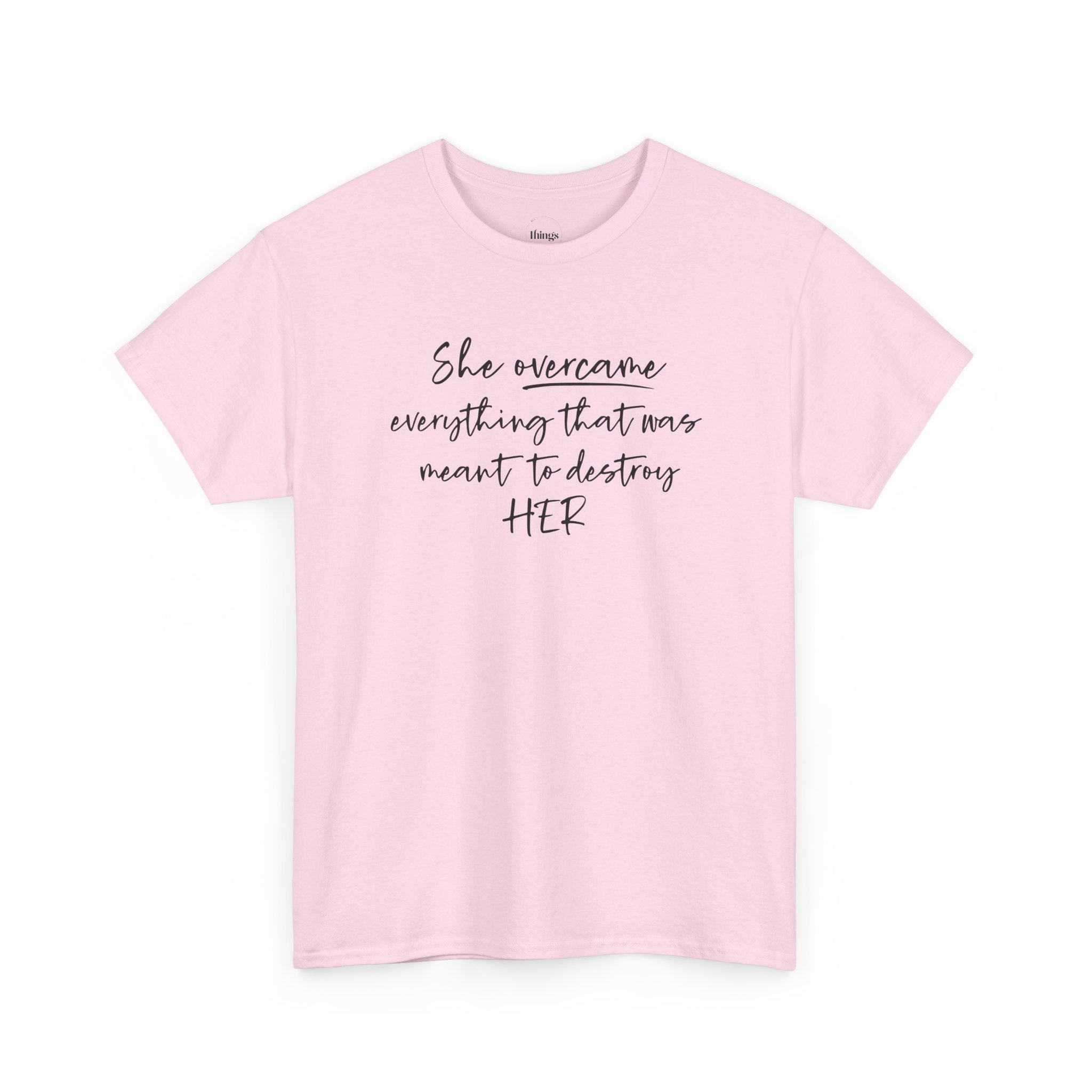 Inspirational Women’s Tee — "She Overcame Everything That Was Meant to Destroy Her"
