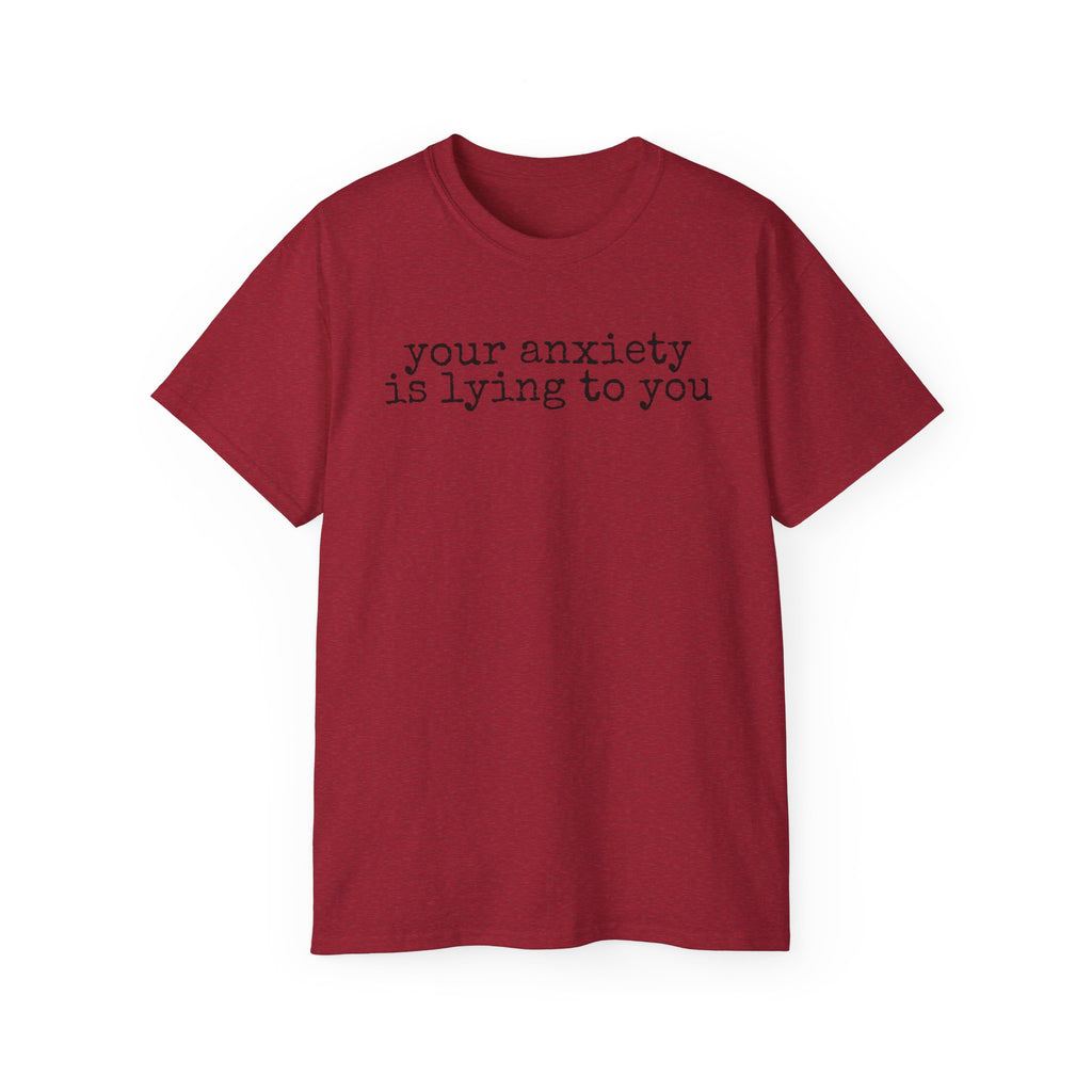 T-Shirt — “your anxiety is lying to you” Minimal Mental Health Tee