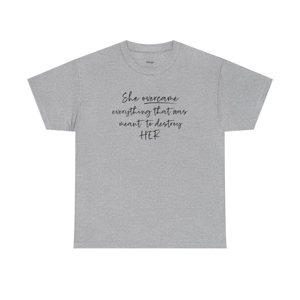 Inspirational Women’s Tee — "She Overcame Everything That Was Meant to Destroy Her"