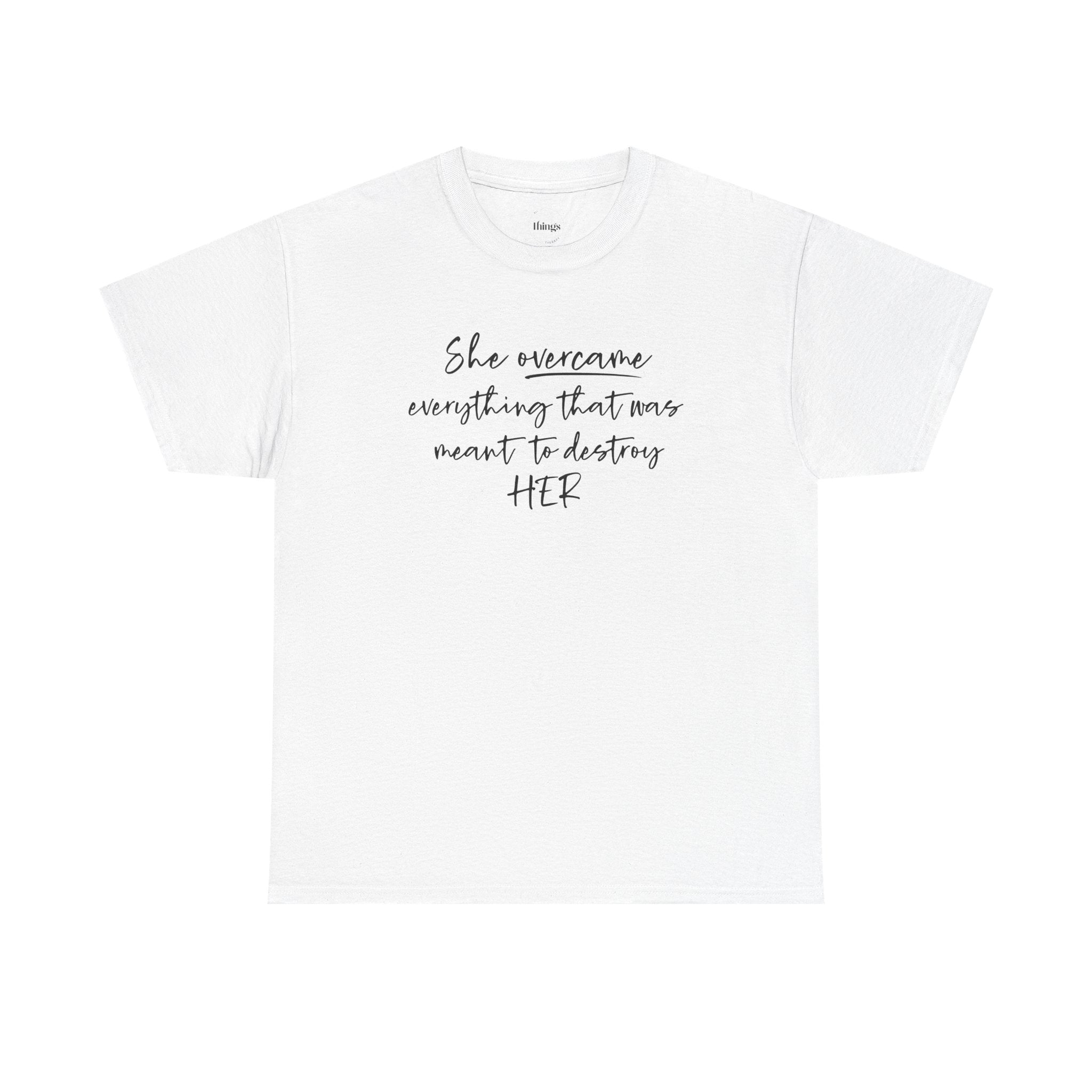 Inspirational Women’s Tee — "She Overcame Everything That Was Meant to Destroy Her"