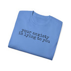 T-Shirt — “your anxiety is lying to you” Minimal Mental Health Tee