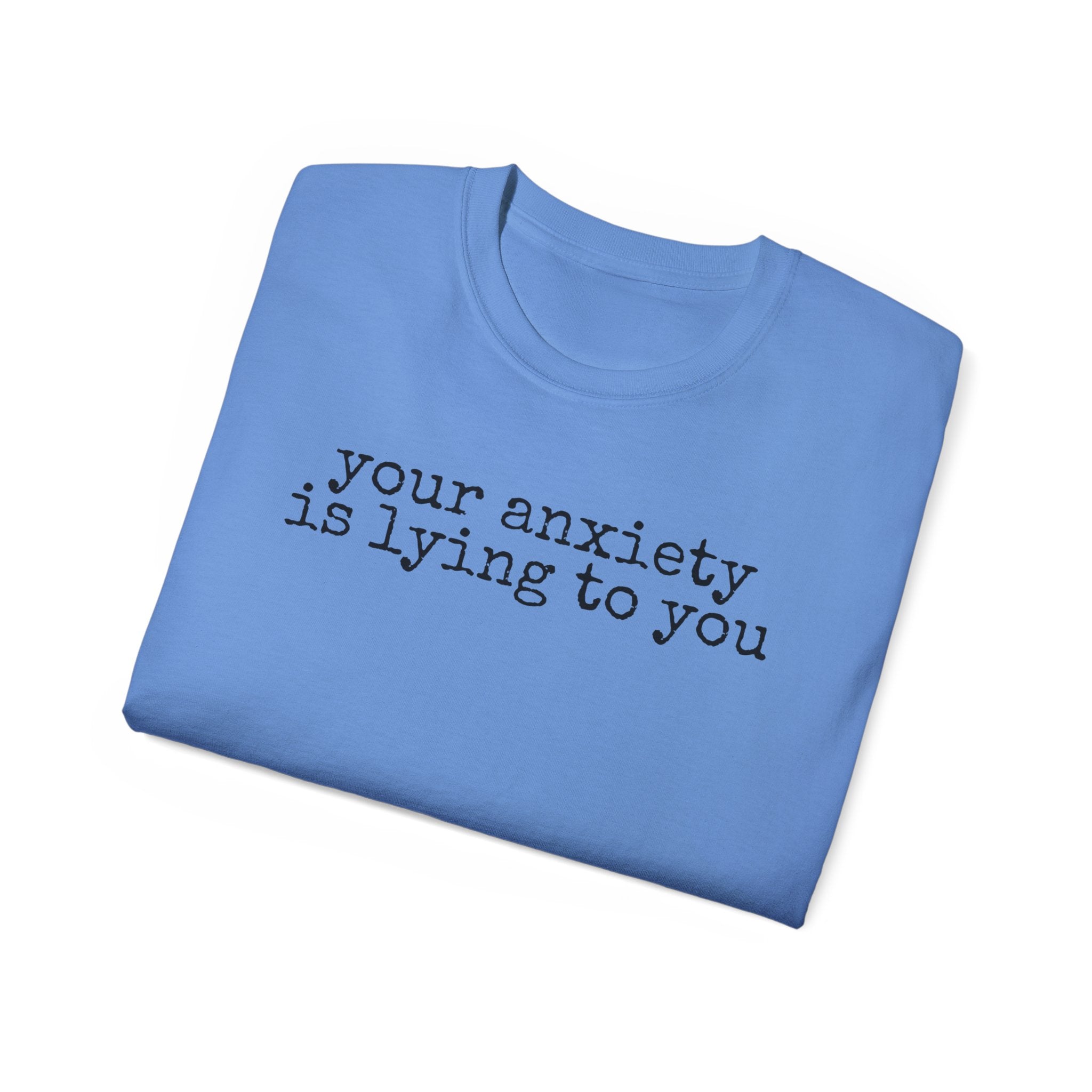 T-Shirt — “your anxiety is lying to you” Minimal Mental Health Tee