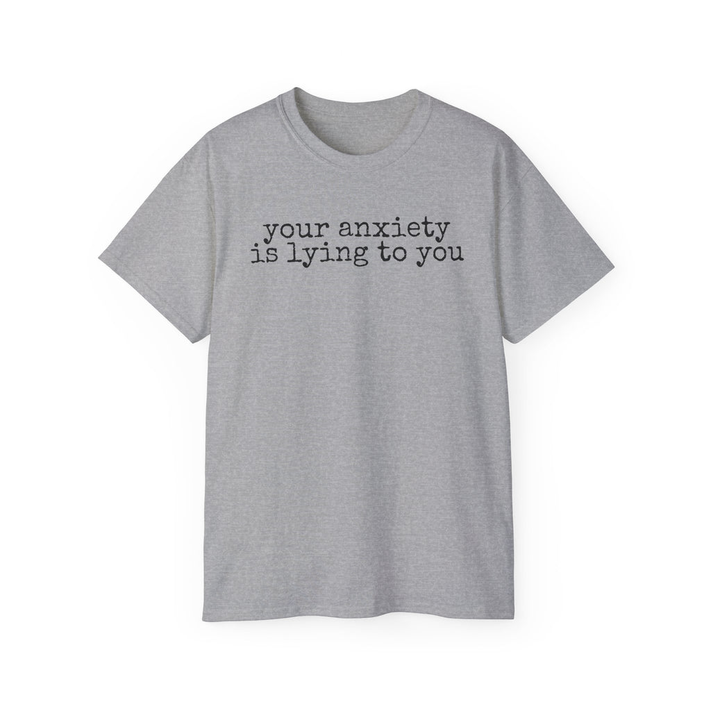T-Shirt — “your anxiety is lying to you” Minimal Mental Health Tee