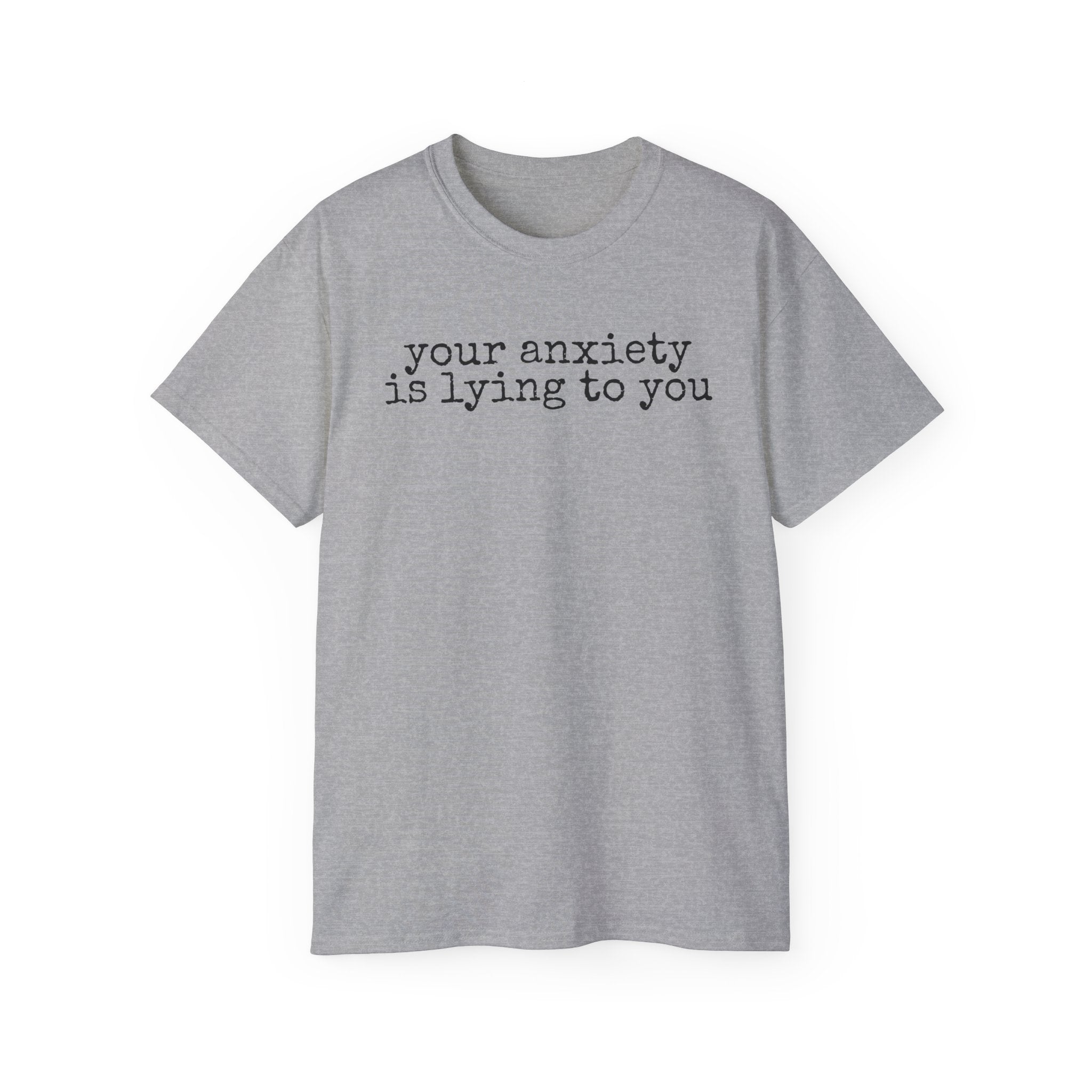 T-Shirt — “your anxiety is lying to you” Minimal Mental Health Tee
