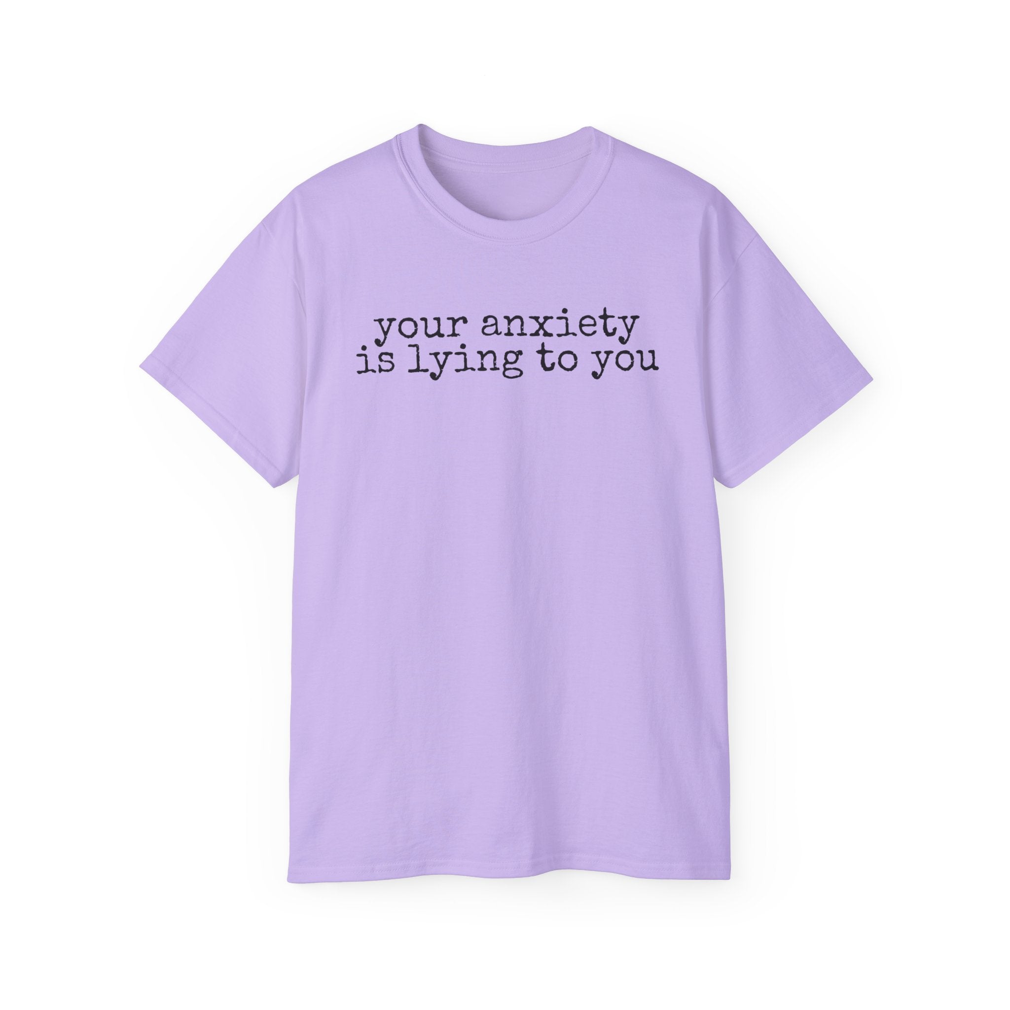 T-Shirt — “your anxiety is lying to you” Minimal Mental Health Tee
