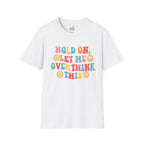T-Shirt — "Hold On, Let Me Overthink This" Colorful Retro Graphic Tee