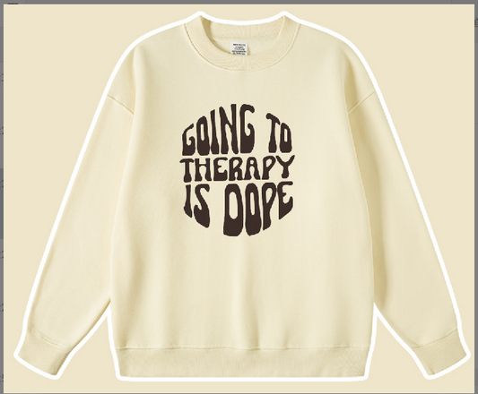 Going to therapy is Dope Sweatshirt