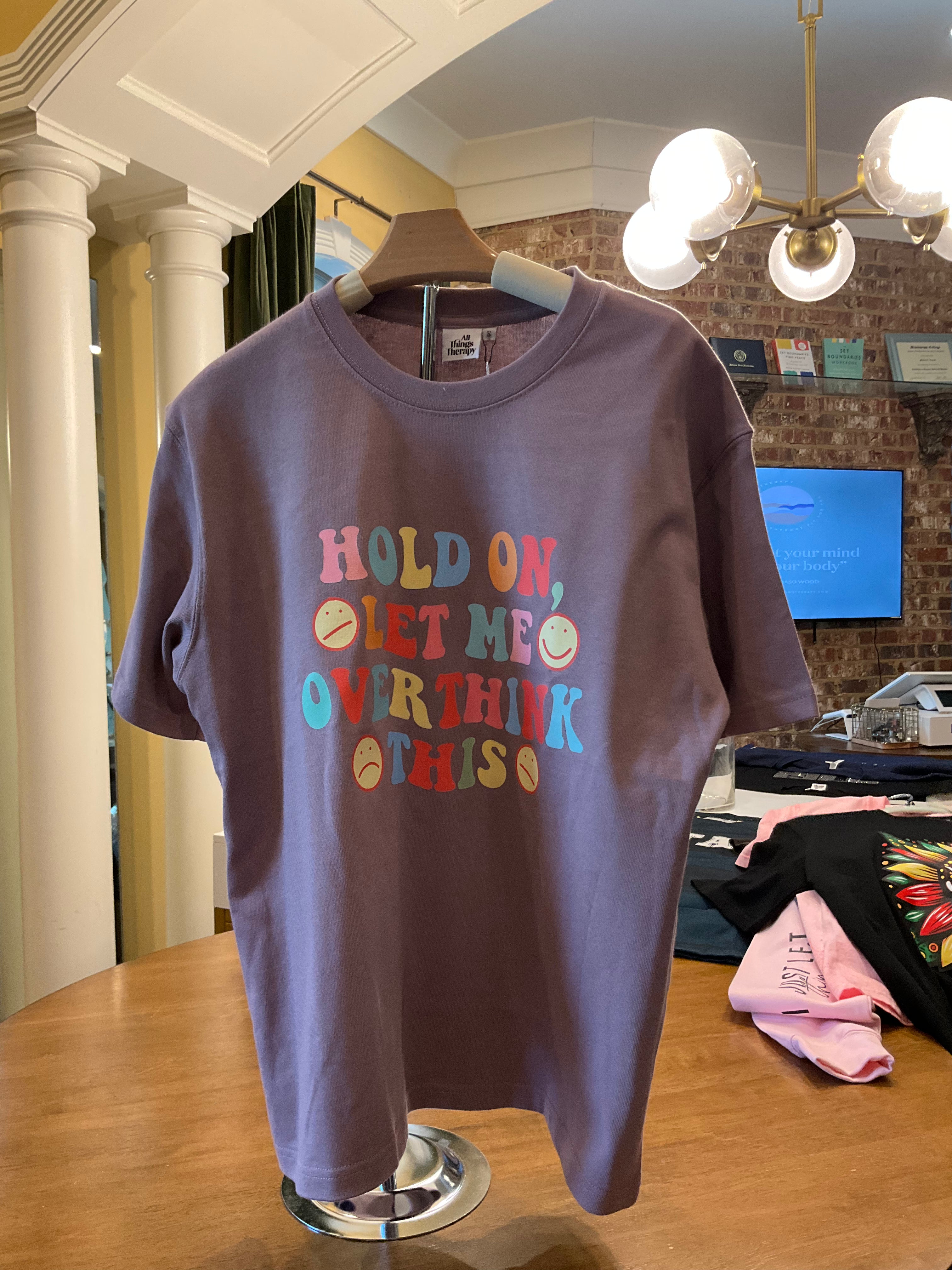 Hold On Let Me Over Think This Tee