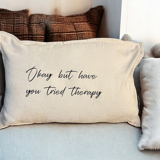 Okay But Have You Tried Therapy Pillow