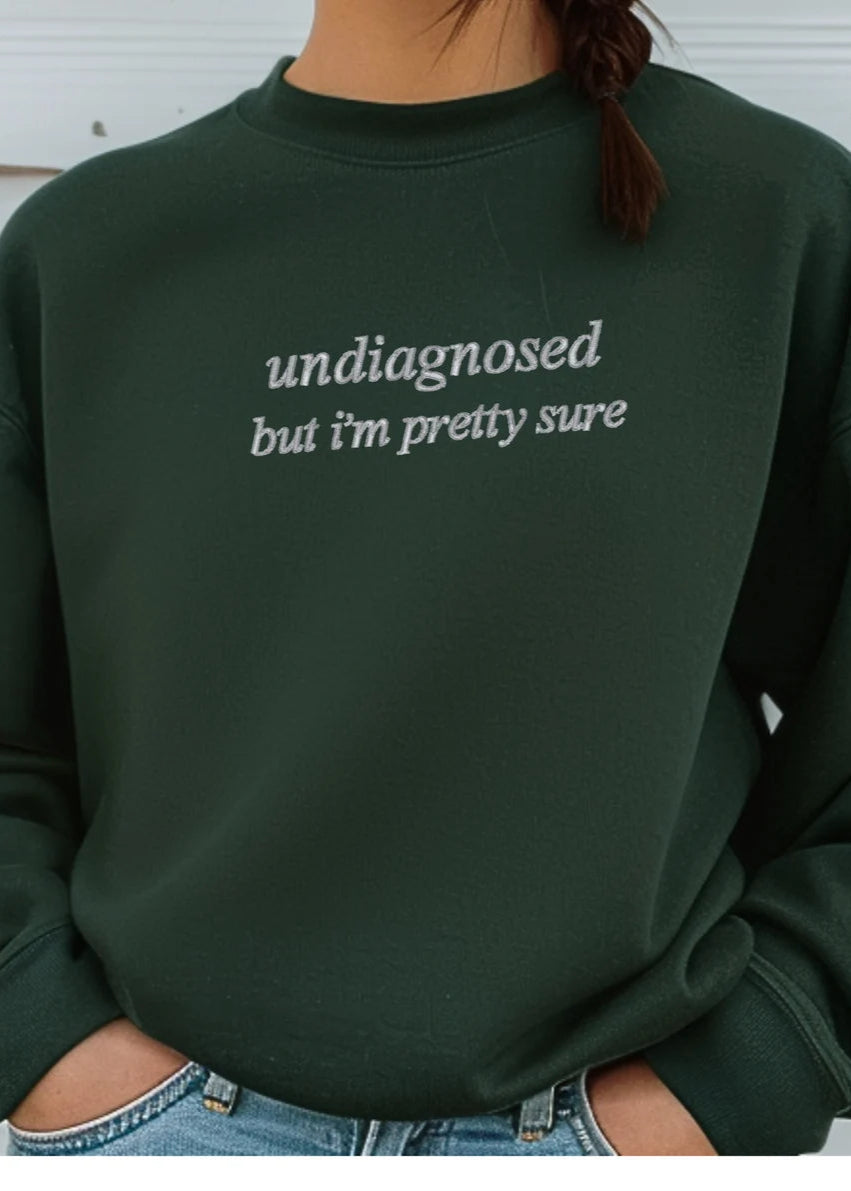 Undiagnosed But Pretty Sure Sweatshirt