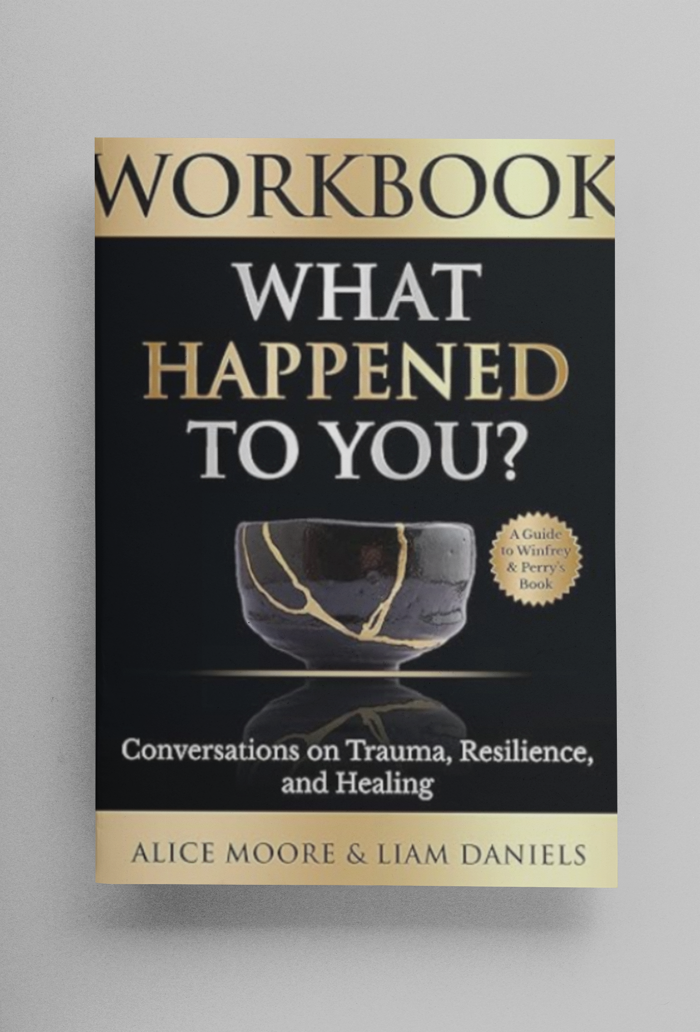 Workbook: What happened to you? (Oprah Winfrey and Bruce Perry) Healing Books