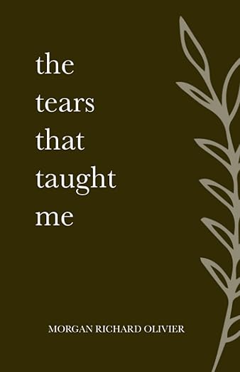 The Tears That Taught Me Paperback by Morgan Richard Olivier (Author)