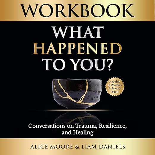 Workbook: What happened to you? (Oprah Winfrey and Bruce Perry) Healing Books